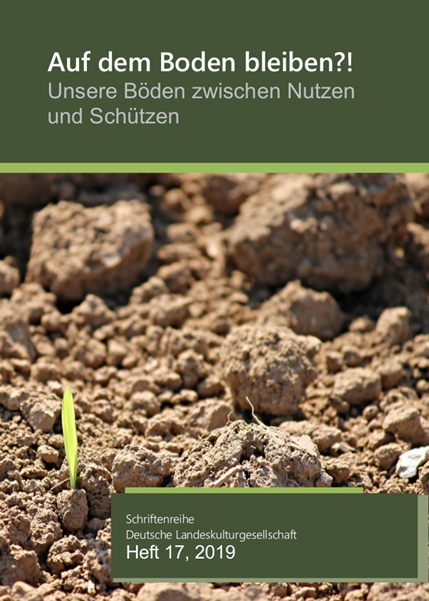 Schriftenreihe DLKG, Heft 17: Auf dem Boden bleiben?! Unsere Böden zwischen Nutzen und Schützen.