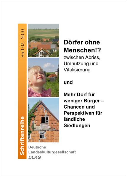 Schriftenreihe DLKG, Heft 07: Dörfer ohne Menschen!? Zwischen Abriss, Umnutzung und Vitalisierung.